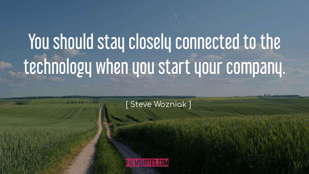 Steve Wozniak Quotes: You should stay closely connected