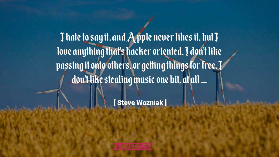 Steve Wozniak Quotes: I hate to say it,