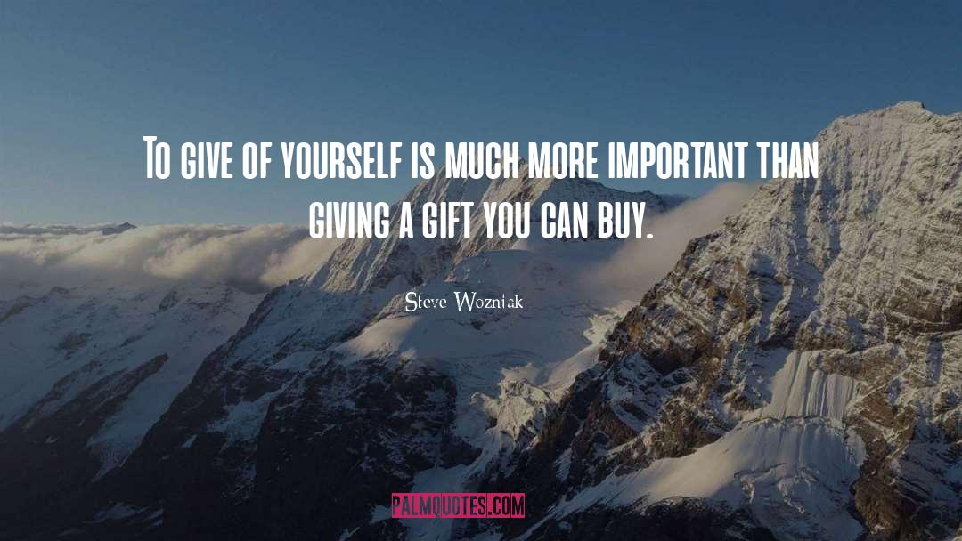Steve Wozniak Quotes: To give of yourself is