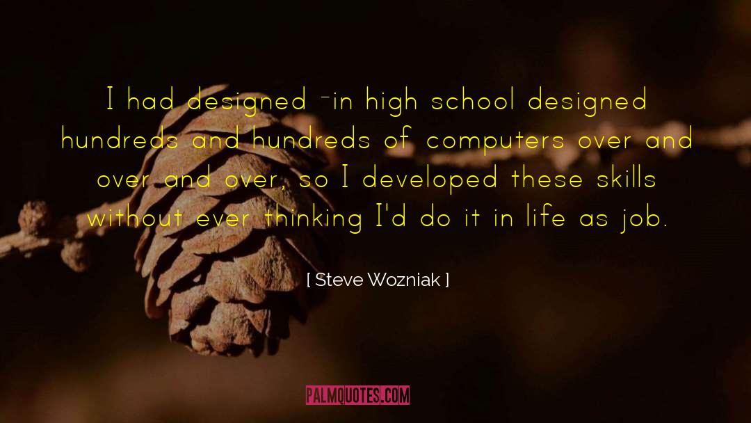 Steve Wozniak Quotes: I had designed -in high