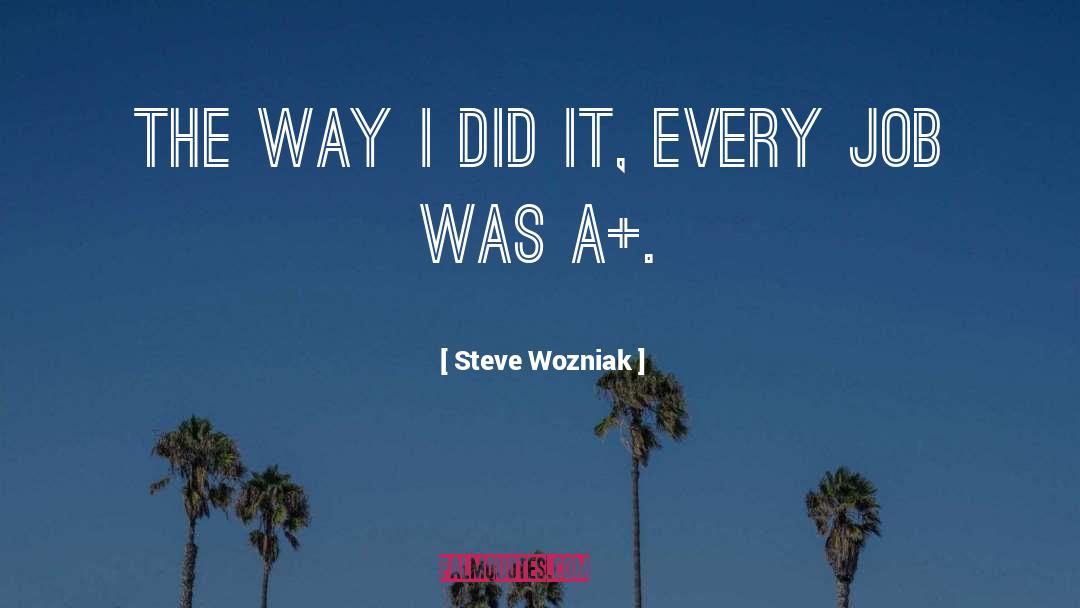 Steve Wozniak Quotes: The way I did it,