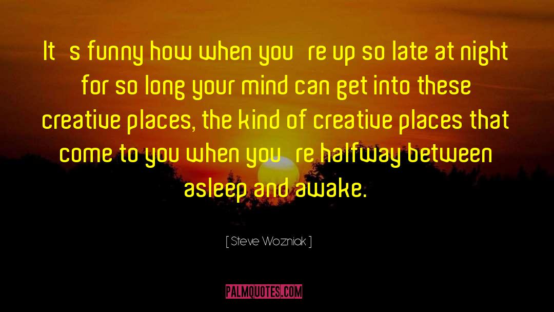 Steve Wozniak Quotes: It's funny how when you're