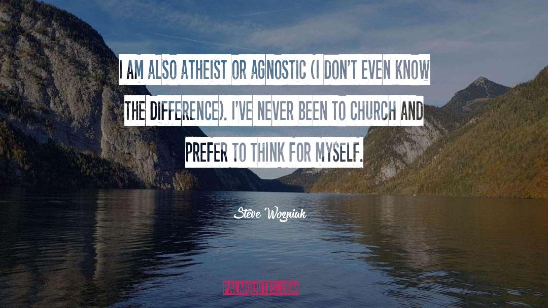 Steve Wozniak Quotes: I am also atheist or
