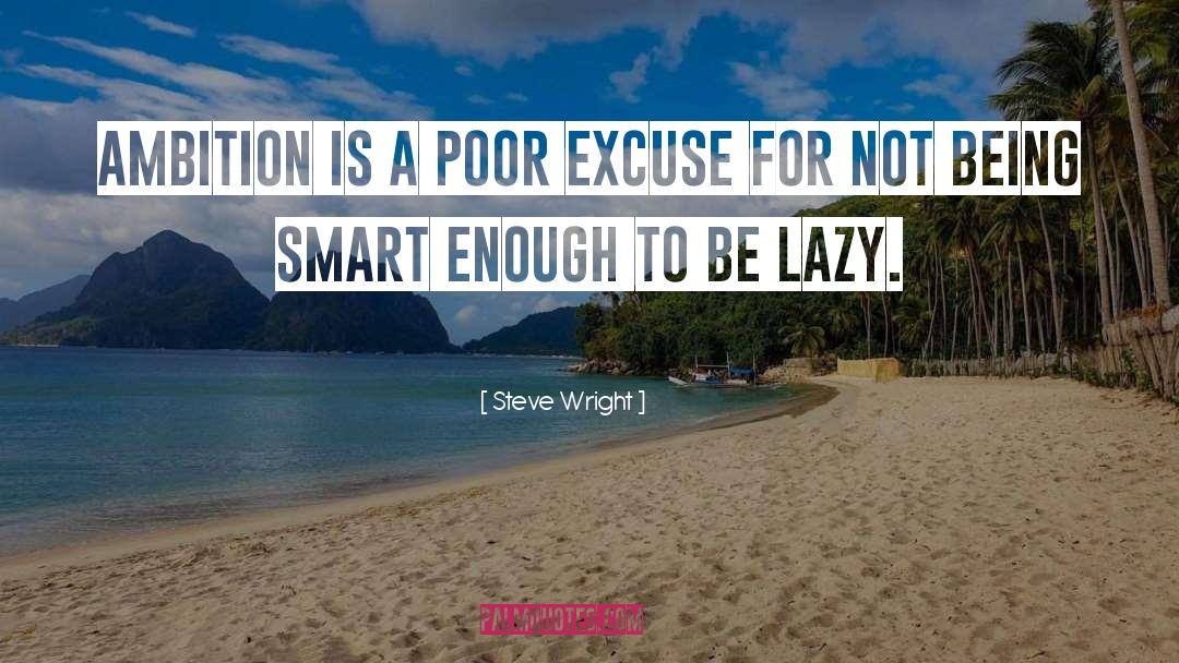 Steve Wright Quotes: Ambition is a poor excuse