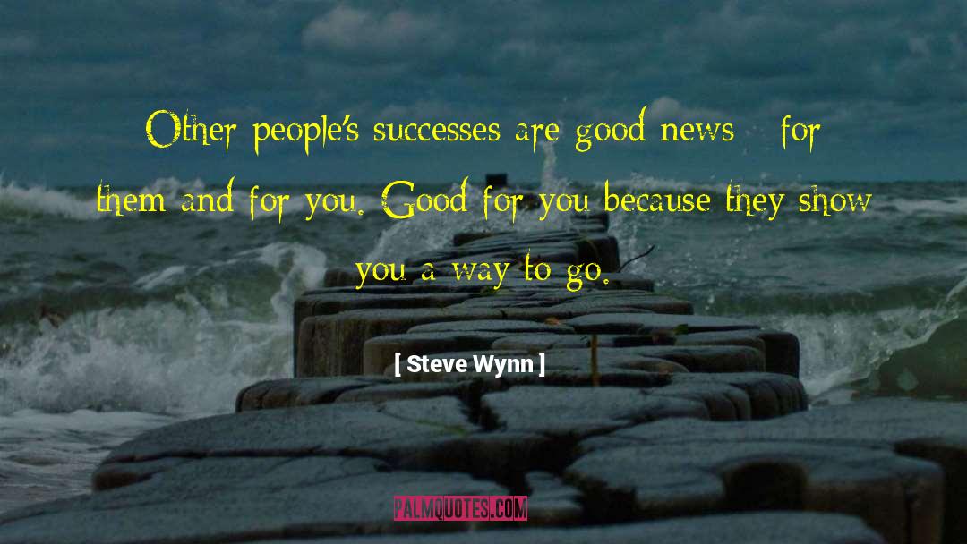 Steve Wynn Quotes: Other people's successes are good