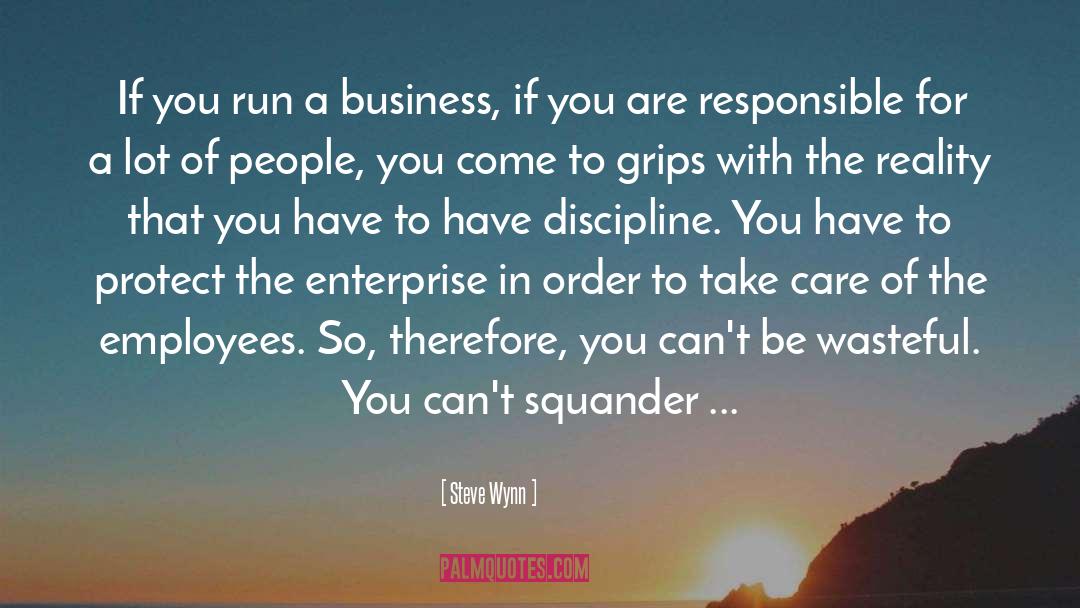 Steve Wynn Quotes: If you run a business,