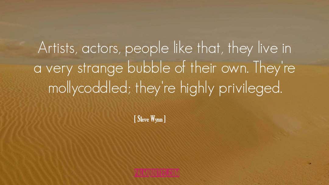 Steve Wynn Quotes: Artists, actors, people like that,