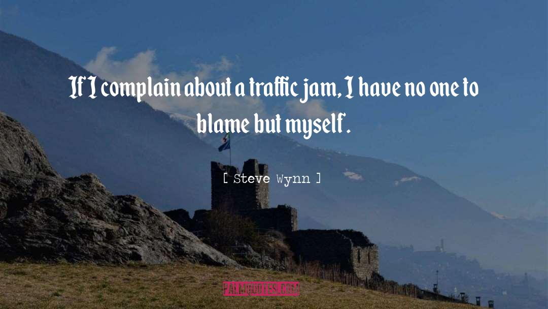 Steve Wynn Quotes: If I complain about a