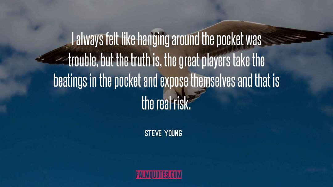 Steve Young Quotes: I always felt like hanging