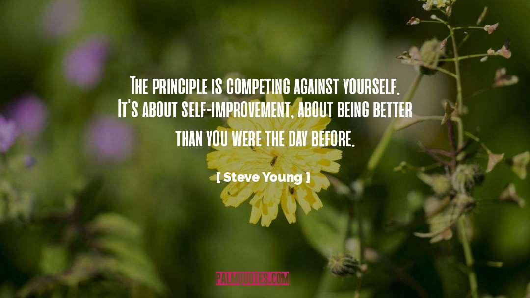 Steve Young Quotes: The principle is competing against