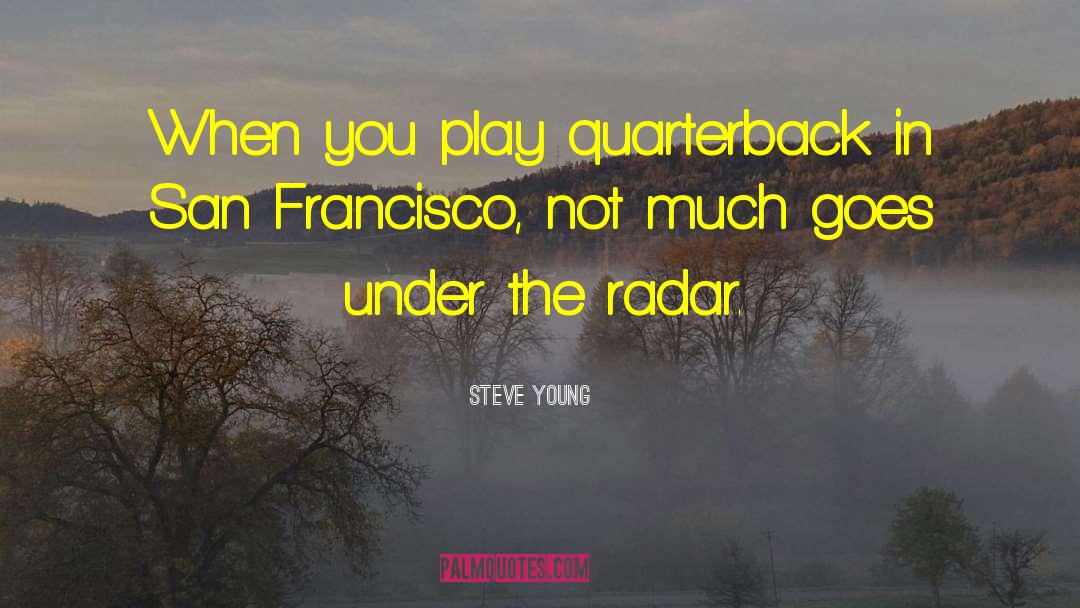 Steve Young Quotes: When you play quarterback in