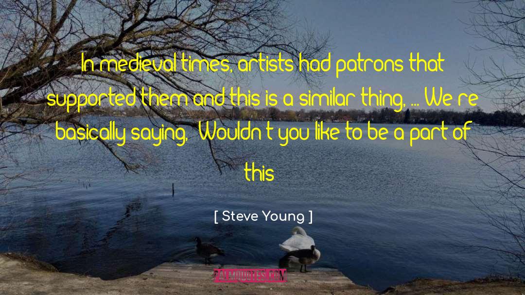 Steve Young Quotes: In medieval times, artists had