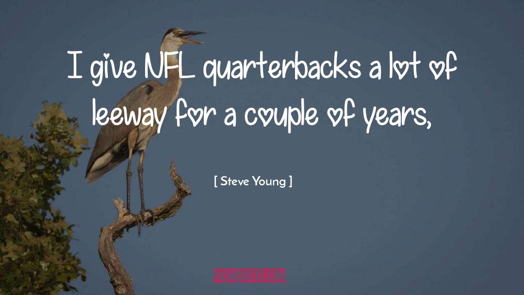 Steve Young Quotes: I give NFL quarterbacks a