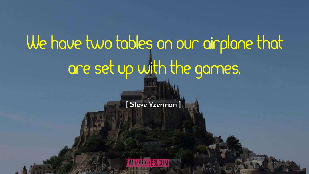 Steve Yzerman Quotes: We have two tables on