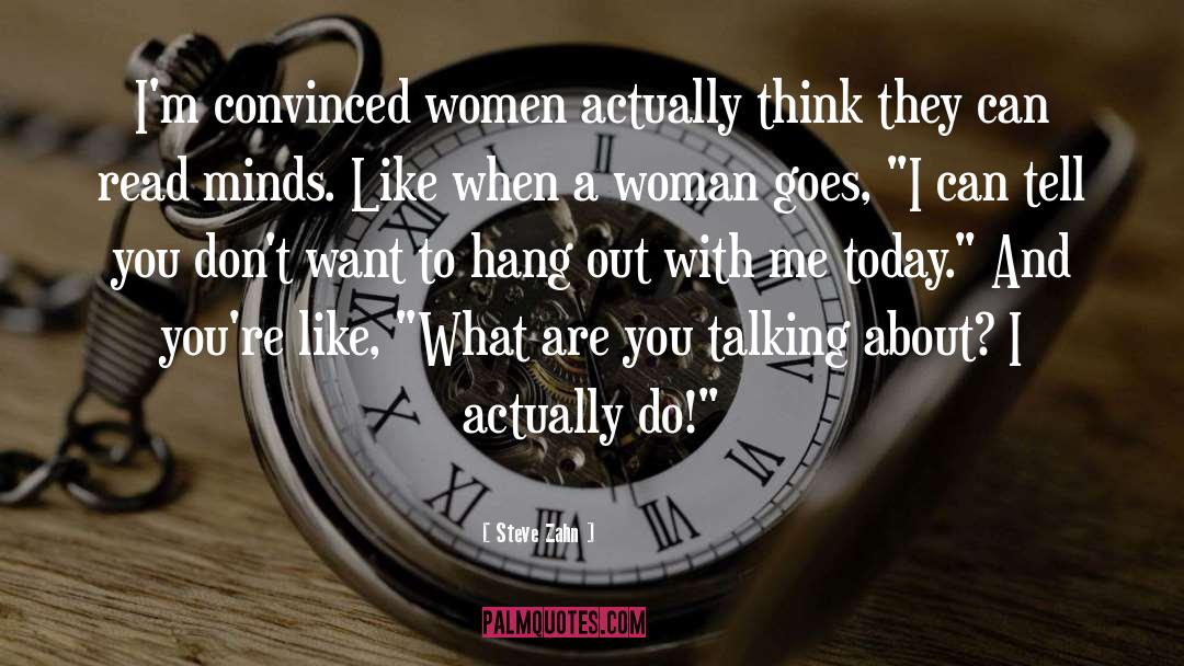 Steve Zahn Quotes: I'm convinced women actually think