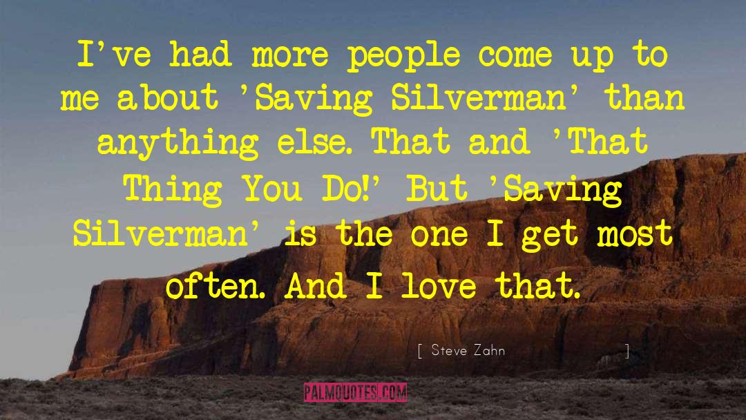 Steve Zahn Quotes: I've had more people come