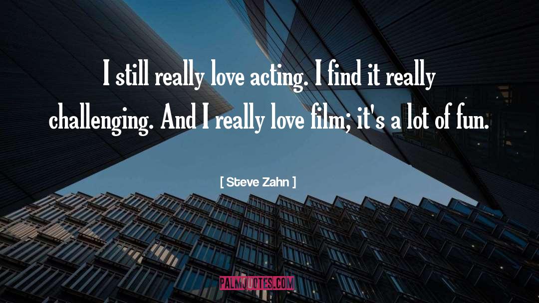 Steve Zahn Quotes: I still really love acting.