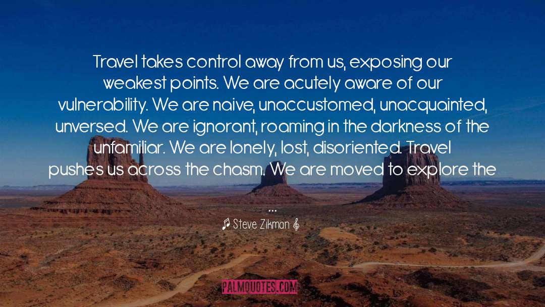 Steve Zikman Quotes: Travel takes control away from