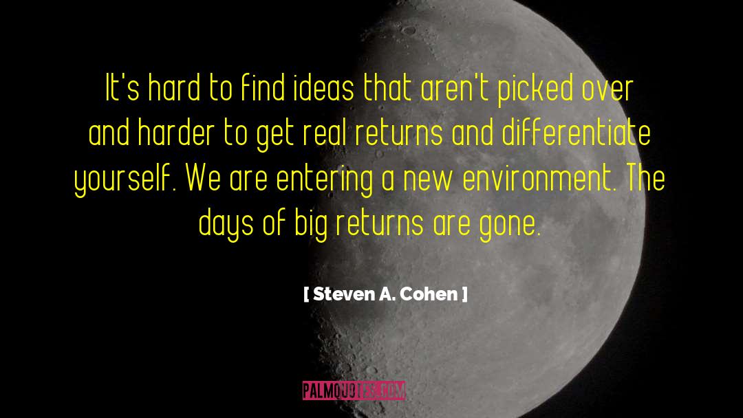 Steven A. Cohen Quotes: It's hard to find ideas