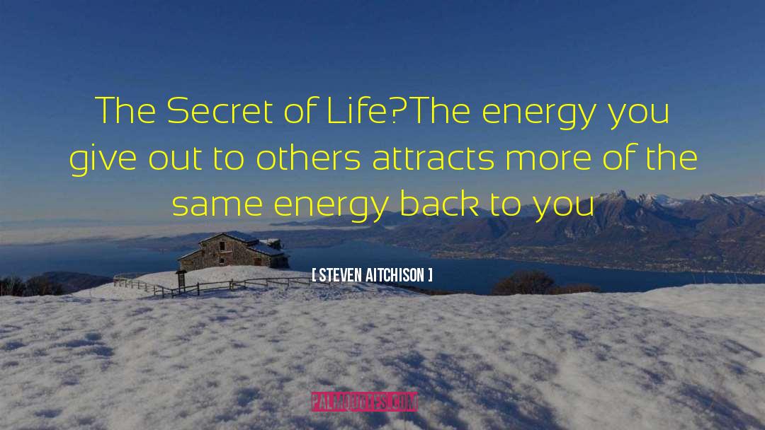 Steven Aitchison Quotes: The Secret of Life?<br />The