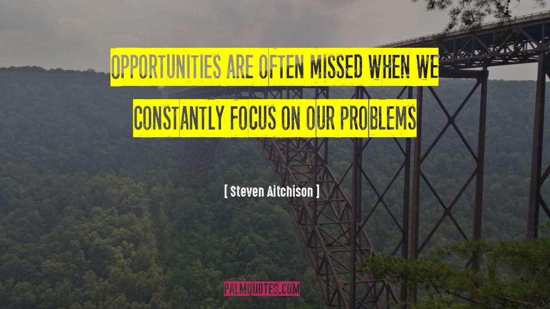 Steven Aitchison Quotes: Opportunities are often missed when