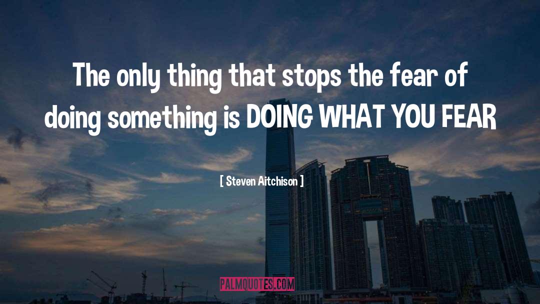 Steven Aitchison Quotes: The only thing that stops