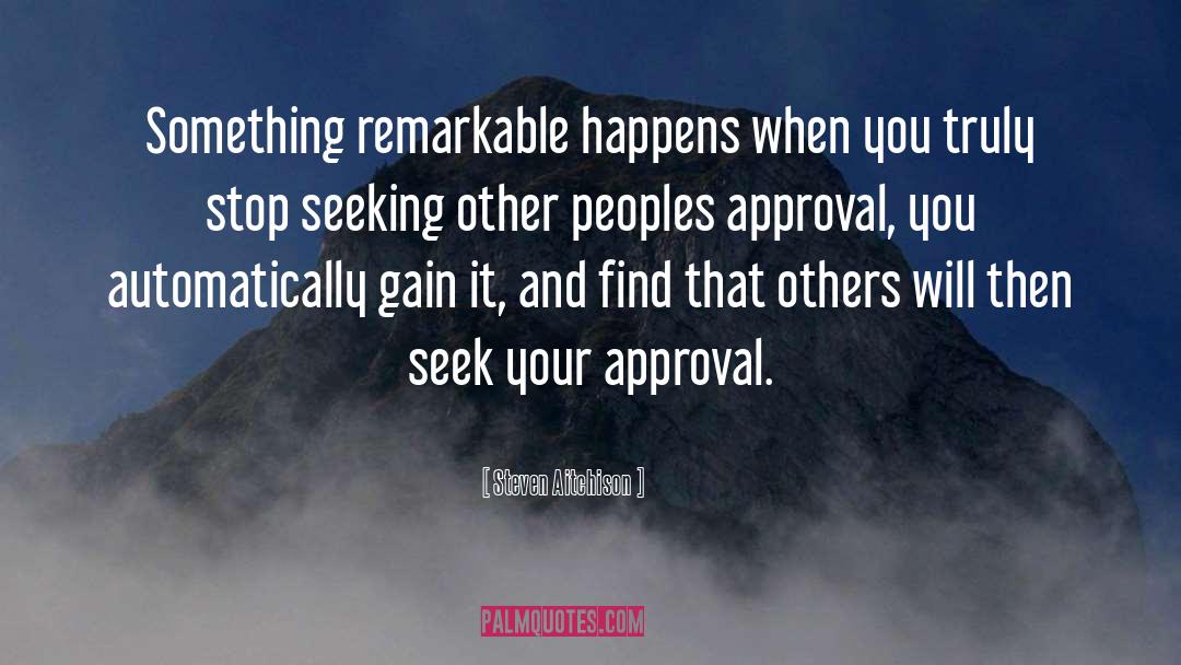 Steven Aitchison Quotes: Something remarkable happens when you