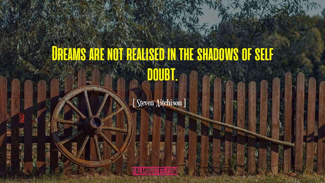 Steven Aitchison Quotes: Dreams are not realised in
