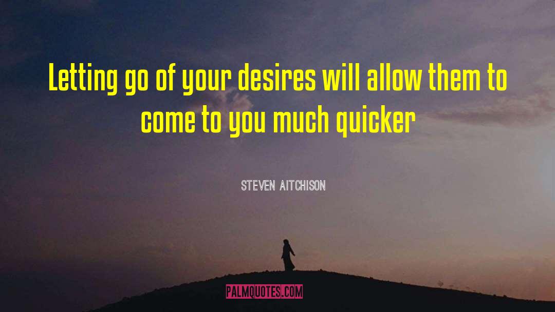 Steven Aitchison Quotes: Letting go of your desires