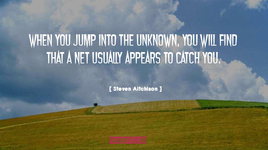 Steven Aitchison Quotes: When you jump into the