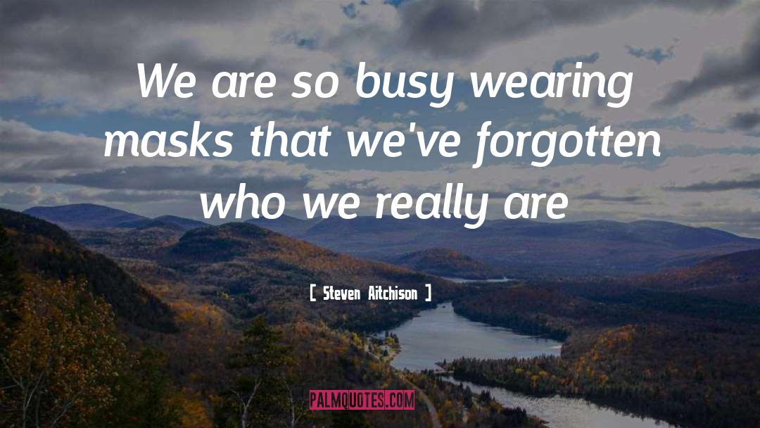 Steven Aitchison Quotes: We are so busy wearing