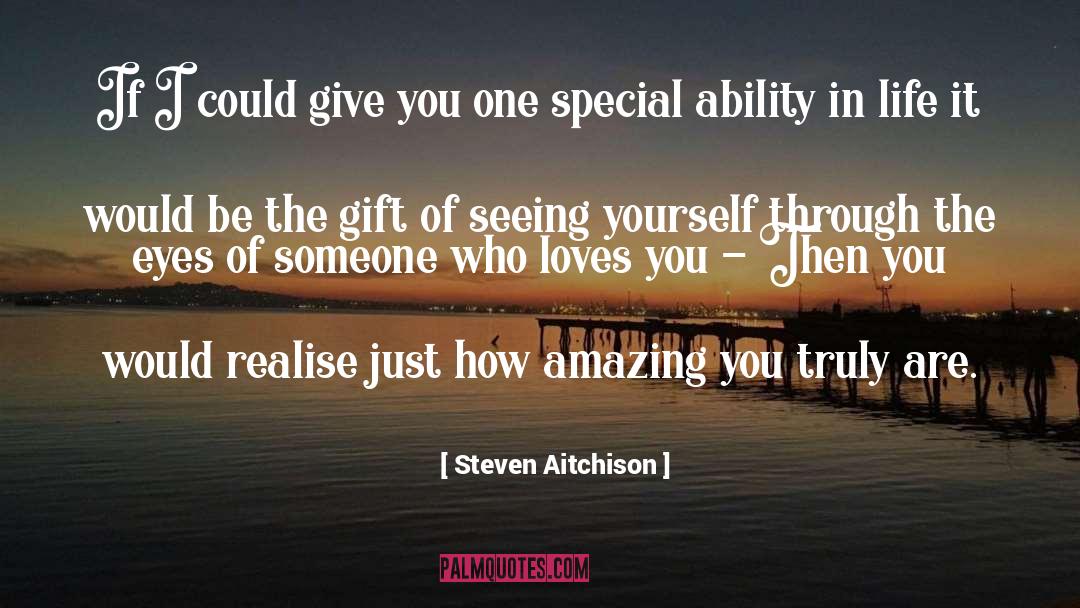 Steven Aitchison Quotes: If I could give you