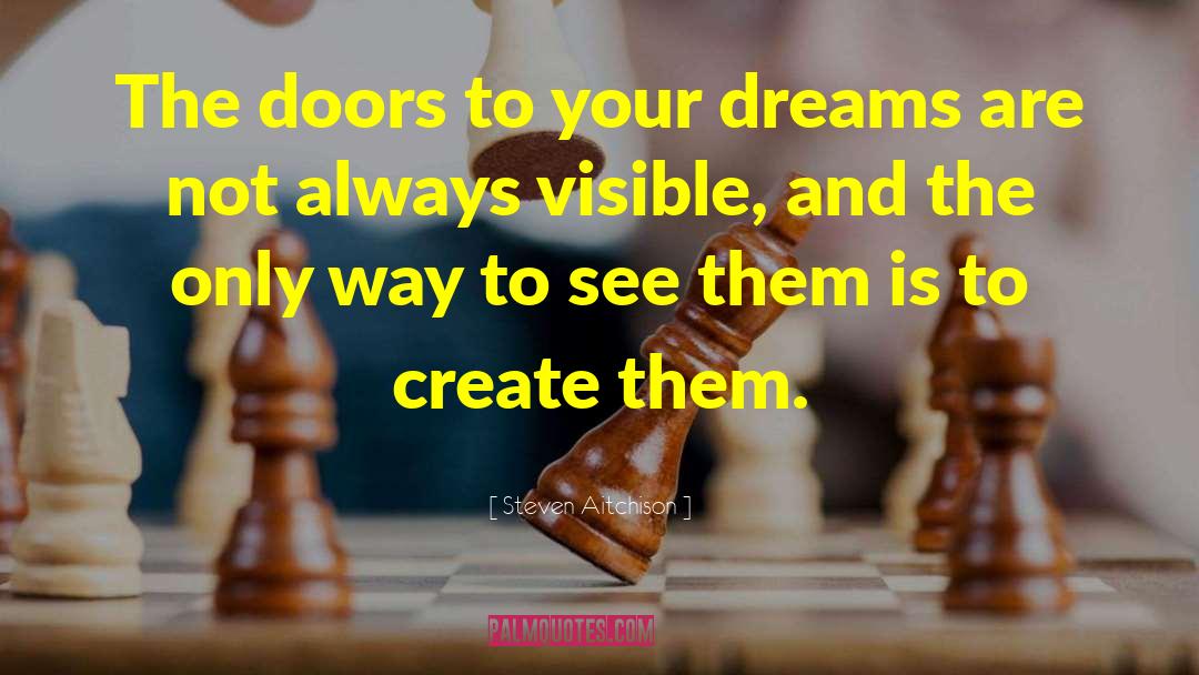 Steven Aitchison Quotes: The doors to your dreams