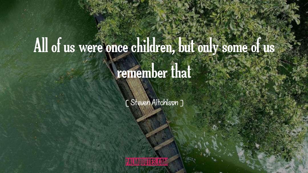 Steven Aitchison Quotes: All of us were once