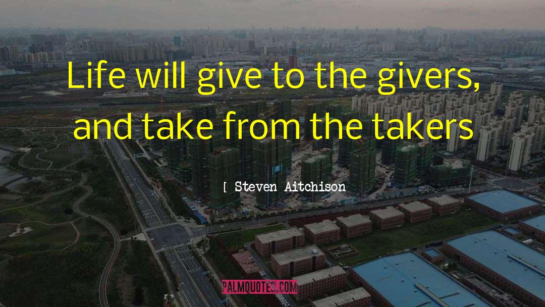 Steven Aitchison Quotes: Life will give to the