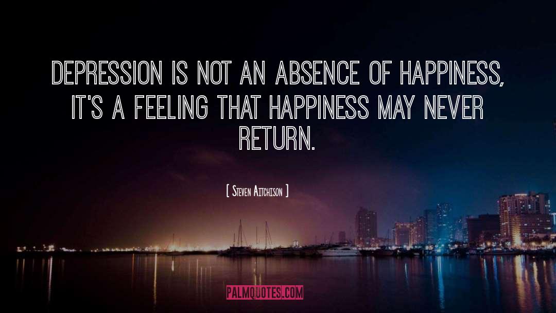 Steven Aitchison Quotes: Depression is not an absence