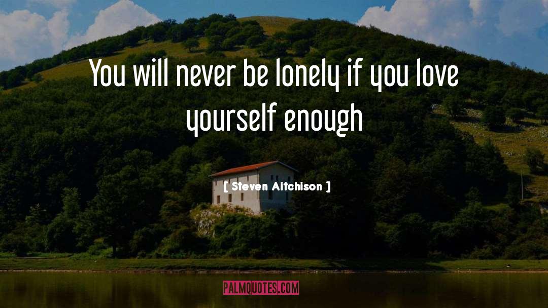 Steven Aitchison Quotes: You will never be lonely