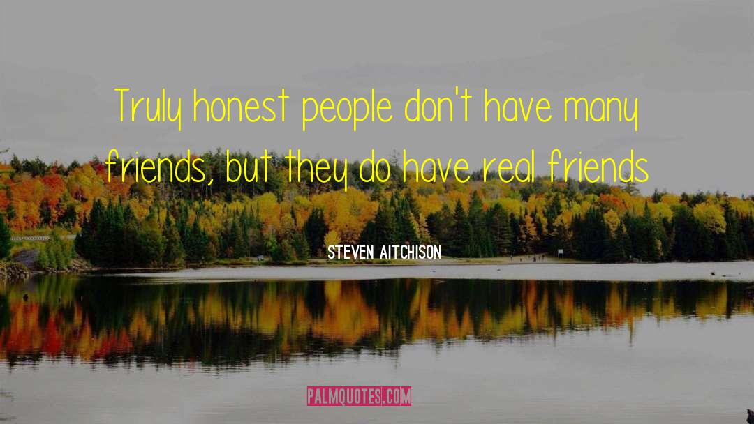 Steven Aitchison Quotes: Truly honest people don't have