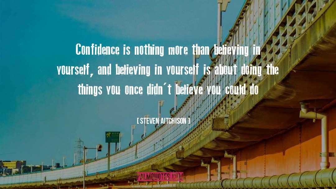 Steven Aitchison Quotes: Confidence is nothing more than