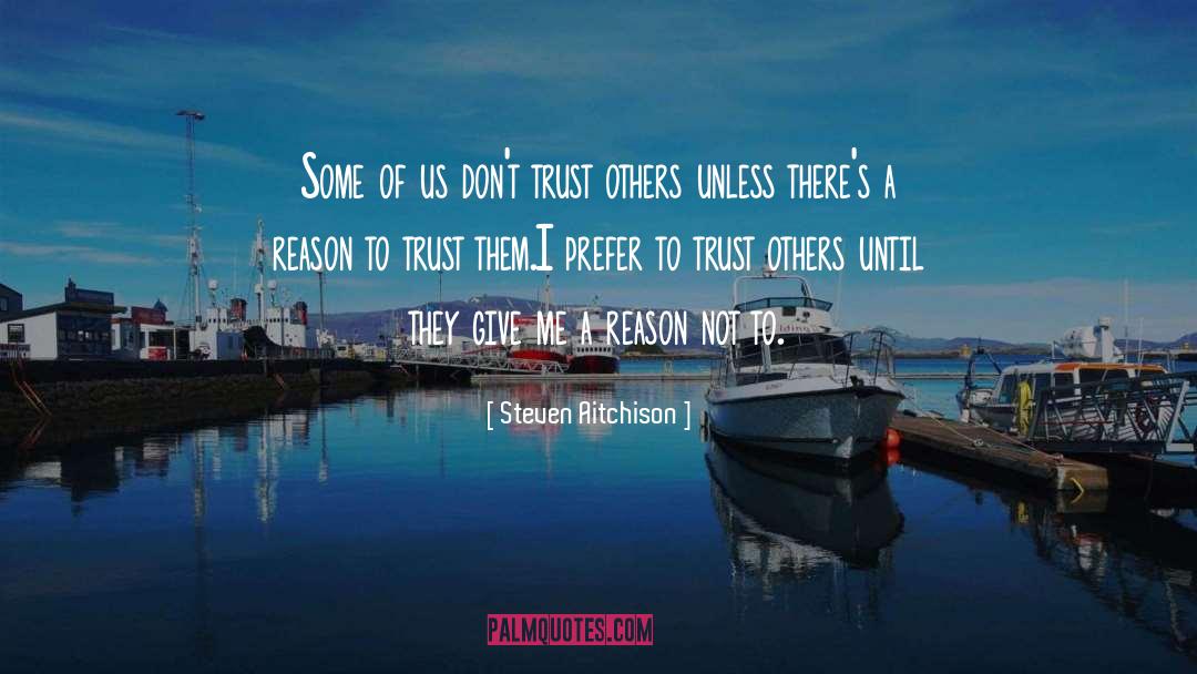 Steven Aitchison Quotes: Some of us don't trust