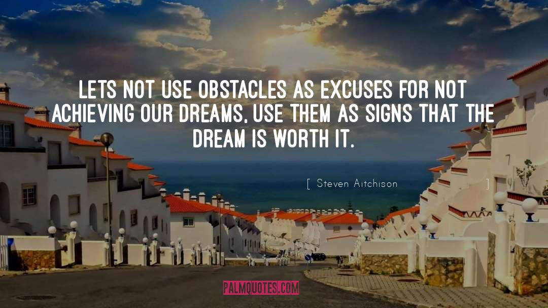 Steven Aitchison Quotes: Lets not use obstacles as