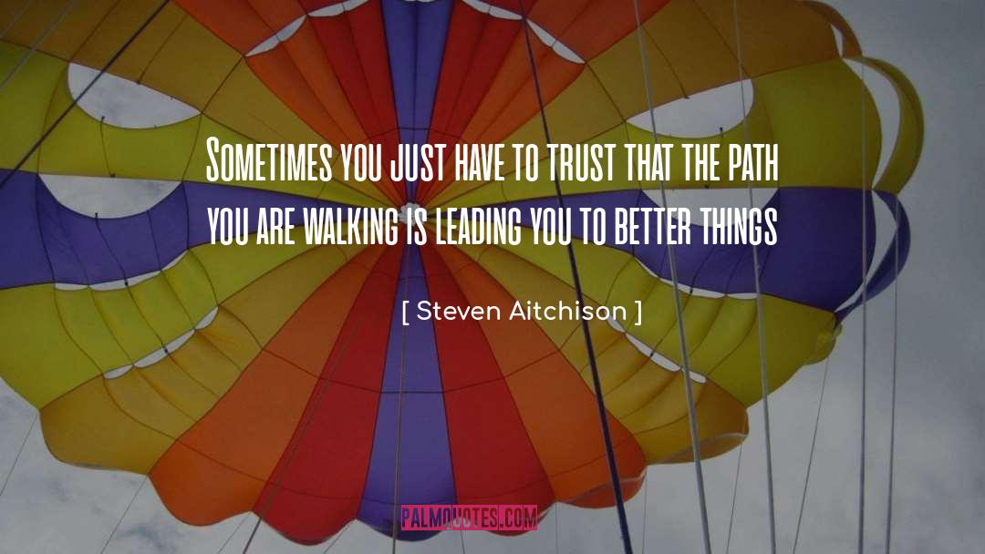 Steven Aitchison Quotes: Sometimes you just have to