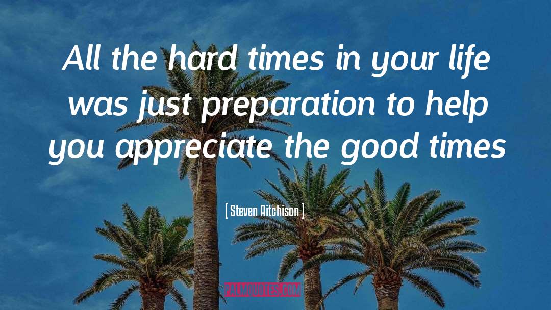 Steven Aitchison Quotes: All the hard times in