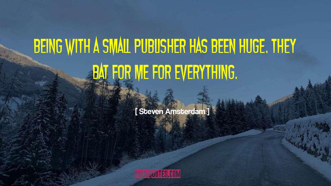 Steven Amsterdam Quotes: Being with a small publisher