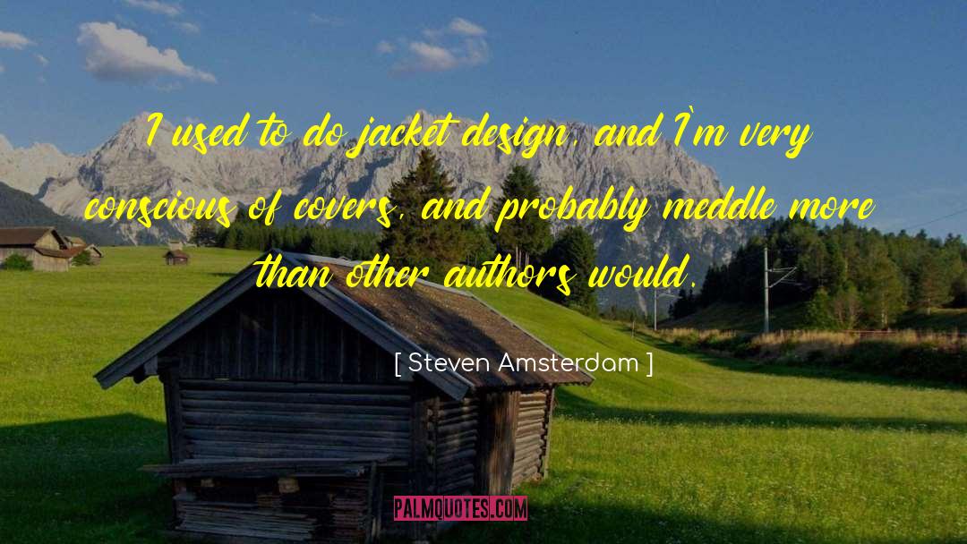 Steven Amsterdam Quotes: I used to do jacket