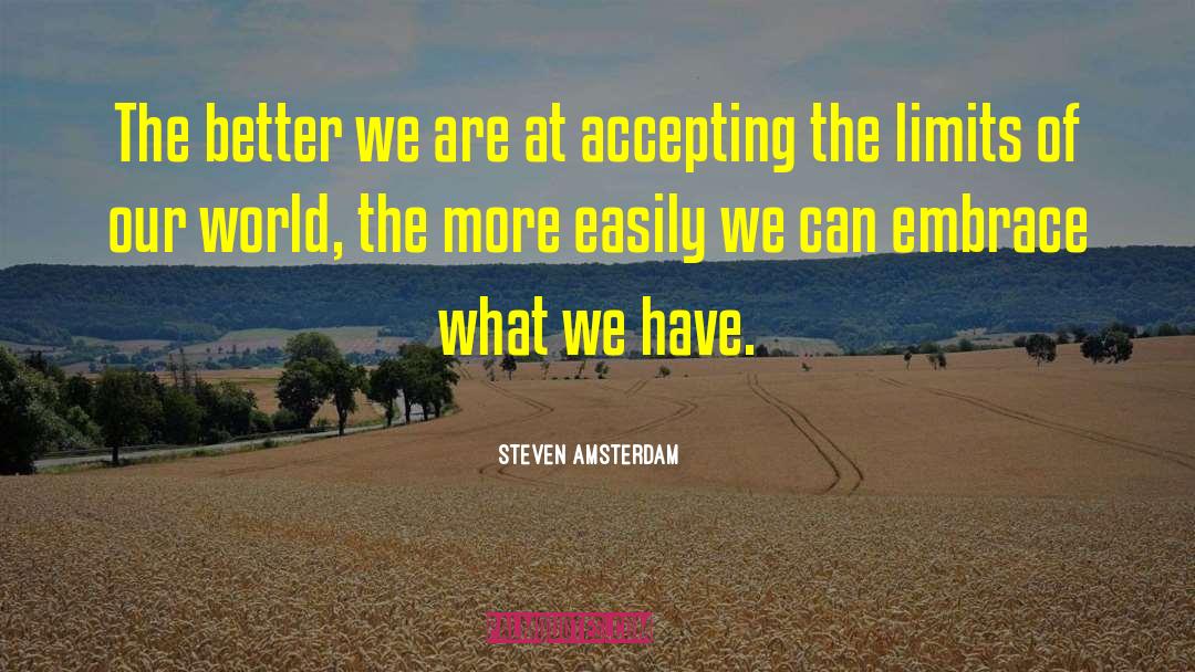 Steven Amsterdam Quotes: The better we are at