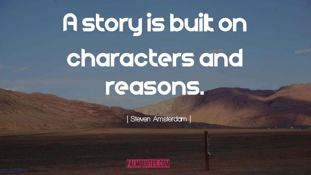 Steven Amsterdam Quotes: A story is built on