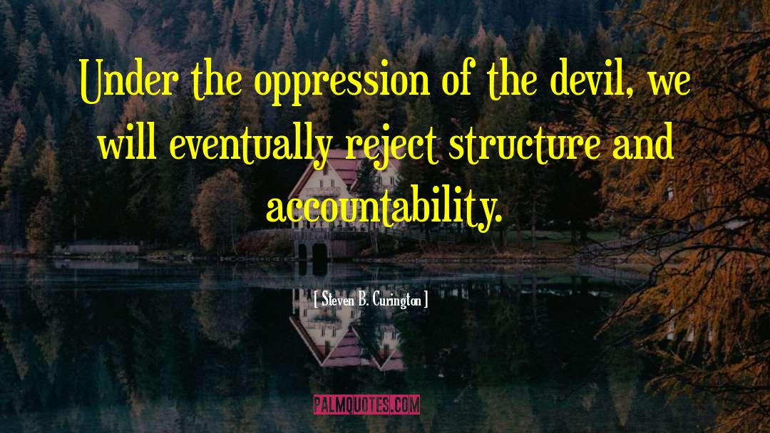 Steven B. Curington Quotes: Under the oppression of the
