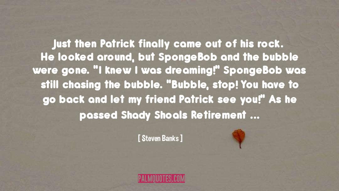 Steven Banks Quotes: Just then Patrick finally came