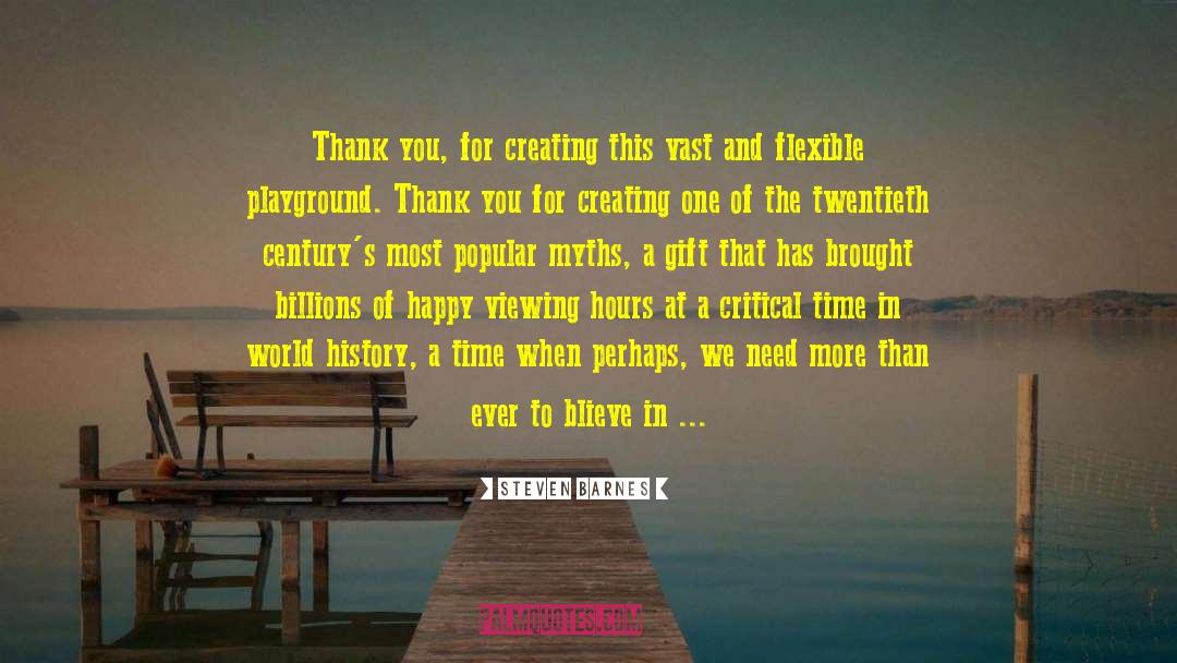 Steven Barnes Quotes: Thank you, for creating this